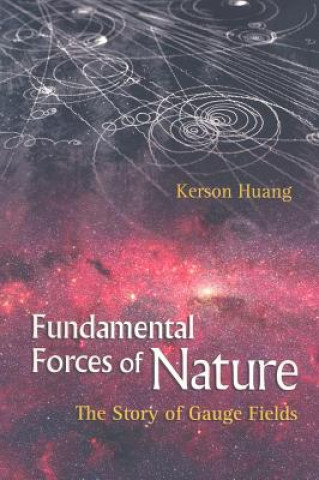 Kniha Fundamental Forces Of Nature: The Story Of Gauge Fields Kerson Huang
