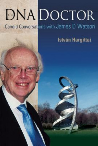 Carte Dna Doctor, The: Candid Conversations With James D Watson Istvan Hargittai