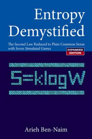 Könyv Entropy Demystified: The Second Law Reduced To Plain Common Sense (Revised Edition) Arieh Ben-Naim