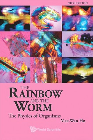 Könyv Rainbow And The Worm, The: The Physics Of Organisms (3rd Edition) Mae-Wan Ho