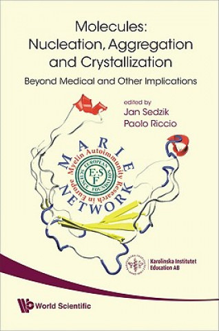 Carte Molecules: Nucleation, Aggregation And Crystallization: Beyond Medical And Other Implications Jan Sedzik