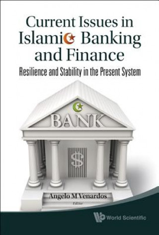 Kniha Current Issues In Islamic Banking And Finance: Resilience And Stability In The Present System Angelo M Venardos