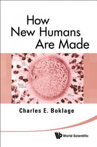 Book How New Humans Are Made: Cells And Embryos, Twins And Chimeras, Left And Right, Mind/self/soul, Sex, And Schizophrenia Charles Boklage