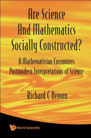 Carte Are Science And Mathematics Socially Constructed? A Mathematician Encounters Postmodern Interpretations Of Science Richard Brown