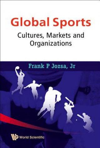 Kniha Global Sports: Cultures, Markets And Organizations Frank Jozsa