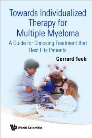 Carte Towards Individualized Therapy For Multiple Myeloma: A Guide For Choosing Treatment That Best Fits Patients Gerrard Teoh