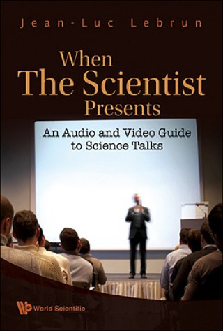 Książka When The Scientist Presents: An Audio And Video Guide To Science Talks (With Dvd-rom) Jean-Luc Lebrun