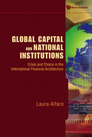 Kniha Global Capital And National Institutions: Crisis And Choice In The International Financial Architecture Laura Alfaro