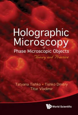 Könyv Holographic Microscopy Of Phase Microscopic Objects: Theory And Practice Natalya Kizilova