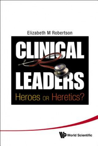 Carte Clinical Leaders: Heroes Or Heretics? ElizabethMargaret Robertson