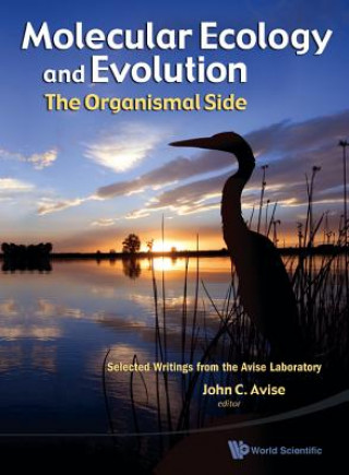 Kniha Molecular Ecology And Evolution: The Organismal Side: Selected Writings From The Avise Laboratory John Avise
