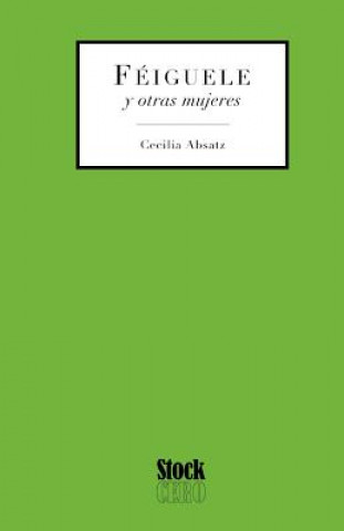 Könyv Feiguele y Otras Mujeres Cecilia Absatz