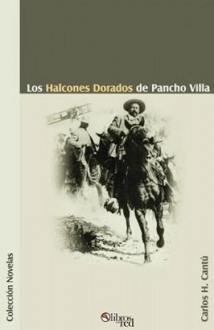 Książka Halcones Dorados de Pancho Villa Carlos H. Cantu