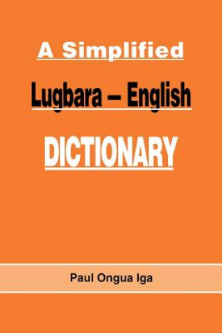 Könyv Simplified Lugbara-English Dictionary Paul Ongua Iga