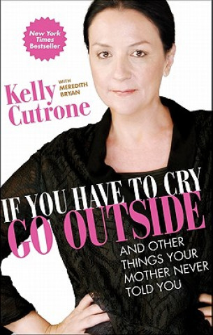 Könyv If You Have to Cry, Go Outside Kelly Cutrone