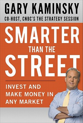 Книга Smarter Than the Street: Invest and Make Money in Any Market Gary Kaminsky