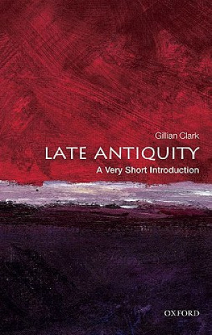 Carte Late Antiquity: A Very Short Introduction Gillian Clark