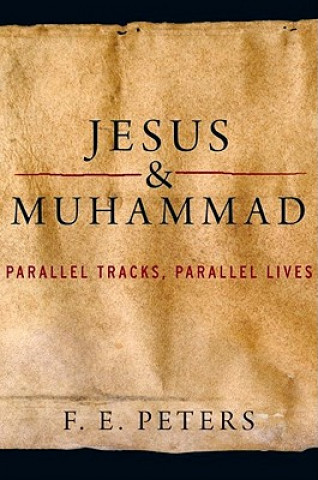 Carte Jesus and Muhammad F E Peters