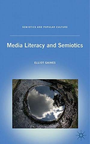 Könyv Media Literacy and Semiotics Elliot Gaines