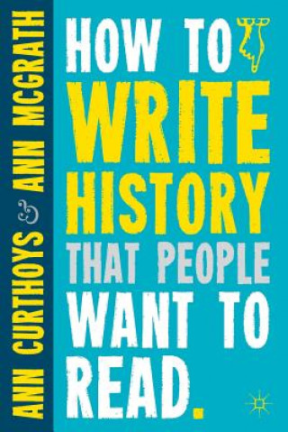 Kniha How to Write History that People Want to Read Ann Curthoys