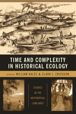 Kniha Time and Complexity in Historical Ecology William L Balee
