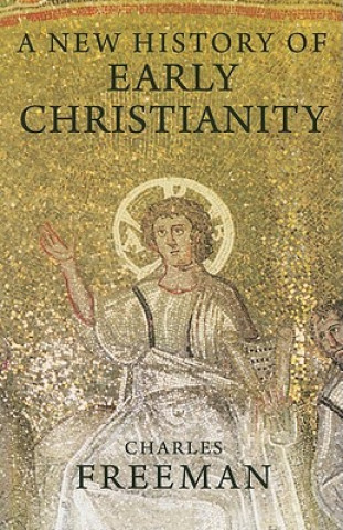 Carte New History of Early Christianity Charles Freeman