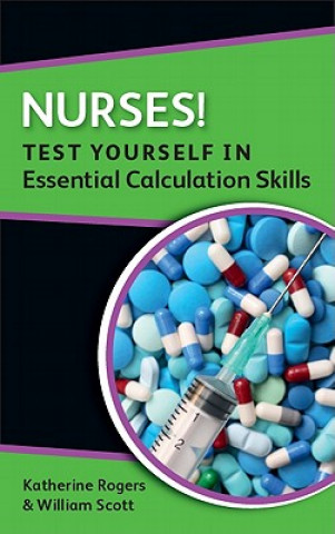 Książka Nurses! Test yourself in Essential Calculation Skills Katherine Rogers