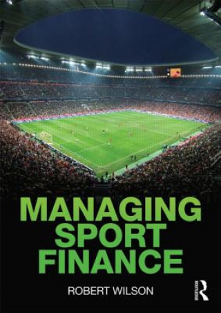 Kniha Managing Sport Finance Robert Wilson