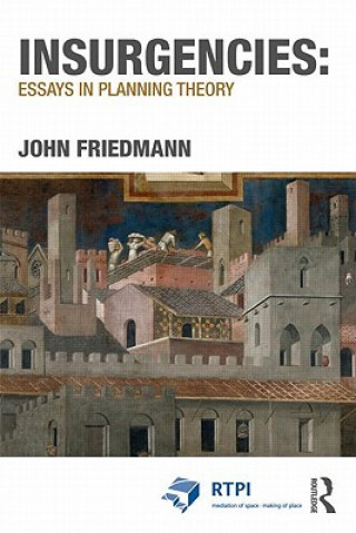 Carte Insurgencies: Essays in Planning Theory John Friedmann