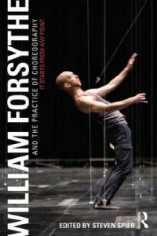 Kniha William Forsythe and the Practice of Choreography Steven Spier