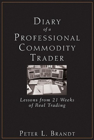 Könyv Diary of a Professional Commodity Trader - Lessons  from 21 Weeks of Real Trading Peter L Brandt
