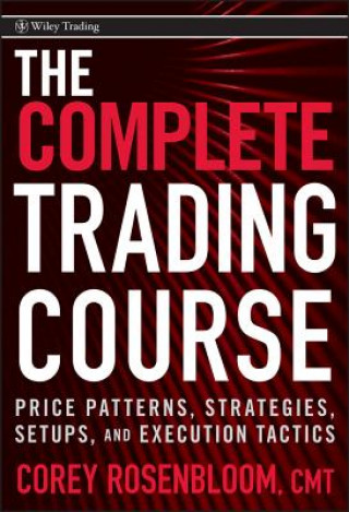 Книга Complete Trading Course - Price Patterns, Strategies, Setups, and Execution Tactics Corey Rosenbloom