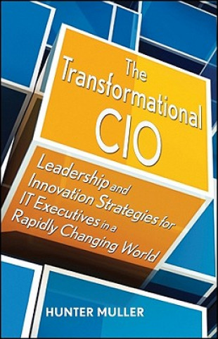 Kniha Transformational CIO - Leadership and Innovation Strategies for IT Executives in a Rapidly Changing World Hunter Muller