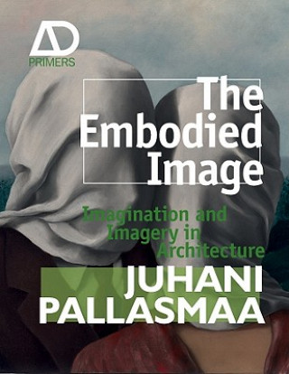 Kniha Embodied Image - Imagination and Imagery in Architecture Juhani Pallasmaa