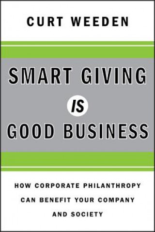 Könyv Smart Giving Is Good Business - How Corporate Philanthropy Can Benefit Your Company and Society Curt Weeden