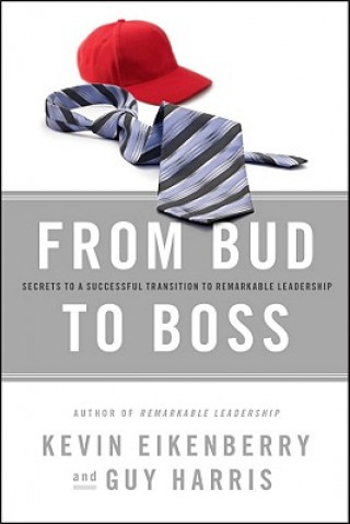 Kniha From Bud to Boss - Secrets to a Successful Transition to Remarkable Leadership Kevin Eikenberry