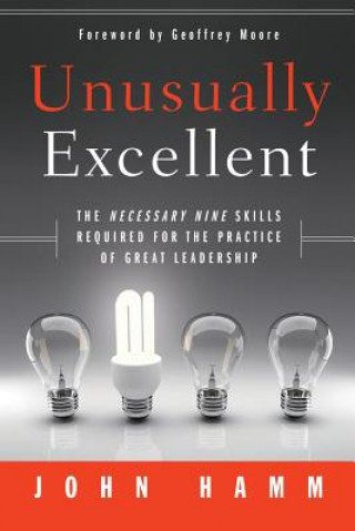 Knjiga Unusually Excellent - The Necessary Nine Skills Required for the Practice of Great Leadership John Hamm