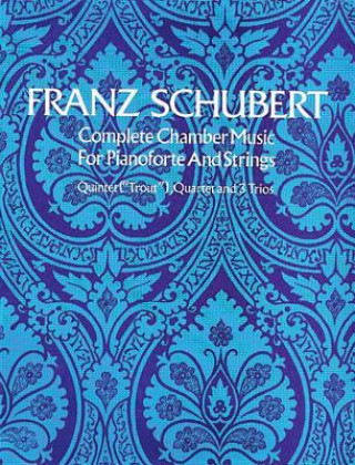 Knjiga Complete Chamber Music for Pianoforte and Strings Franz Schubert