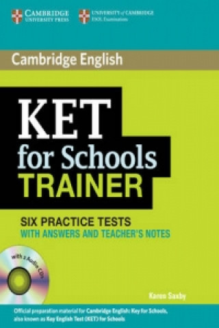 Könyv KET for Schools Trainer Six Practice Tests with Answers, Teacher's Notes and Audio CDs (2) Karen Saxby