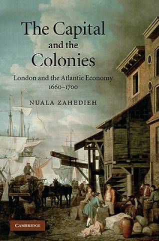 Kniha Capital and the Colonies Nuala Zahedieh