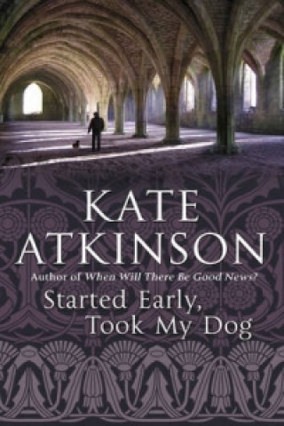 Kniha Started Early, Took My Dog Kate Atkinson