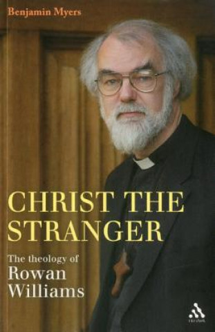 Könyv Christ the Stranger: The Theology of Rowan Williams Benjamin Myers