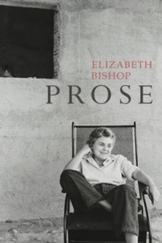 Könyv Prose Elizabeth Bishop