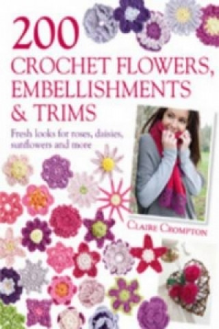 Book 200 Crochet Flowers, Embellishments & Trims Claire Crompton
