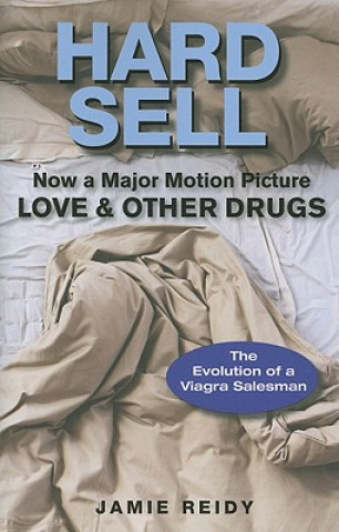 Könyv Hard Sell: Now a Major Motion Picture LOVE & OTHER DRUGS Jamie Reidy