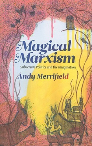Kniha Magical Marxism Andy Merrifield