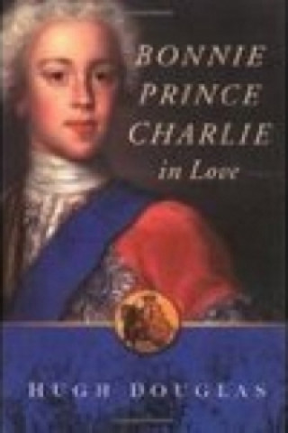 Könyv Bonnie Prince Charlie in Love Hugh Douglas