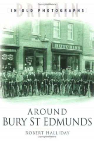 Книга Around Bury St. Edmunds in Old Photographs Robert Halliday