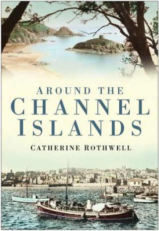 Könyv Around the Channel Islands Catherine Rothwell