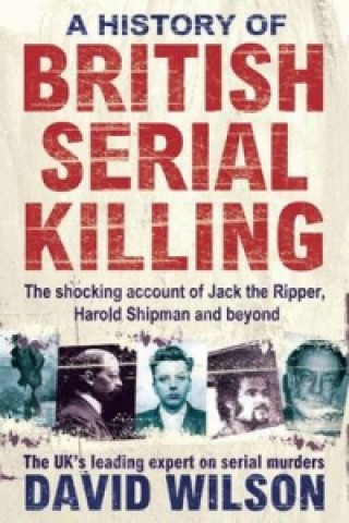 Kniha History Of British Serial Killing David Wilson